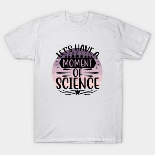 Let's have a moment of Science T-Shirt